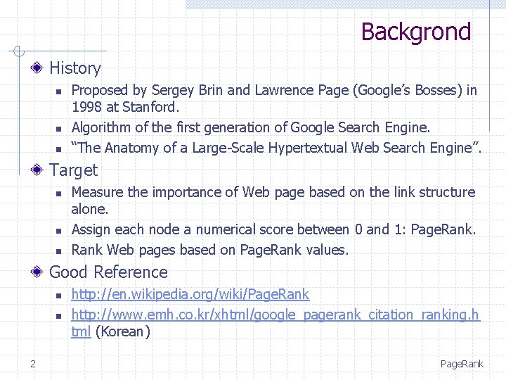 Backgrond History n n n Proposed by Sergey Brin and Lawrence Page (Google’s Bosses)