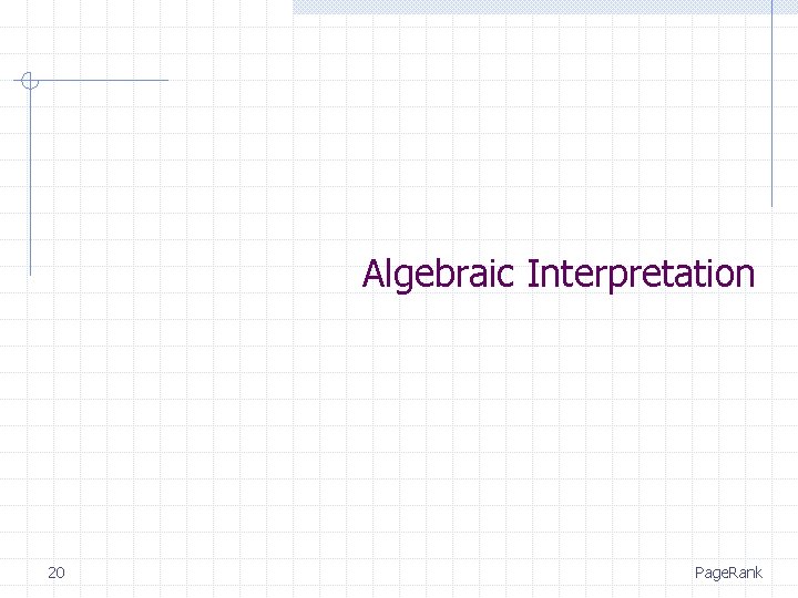 Algebraic Interpretation 20 Page. Rank 