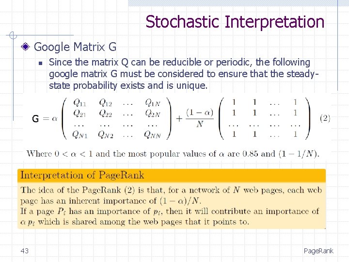 Stochastic Interpretation Google Matrix G n Since the matrix Q can be reducible or
