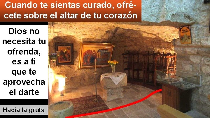 Cuando te sientas curado, ofrécete sobre el altar de tu corazón Dios no necesita