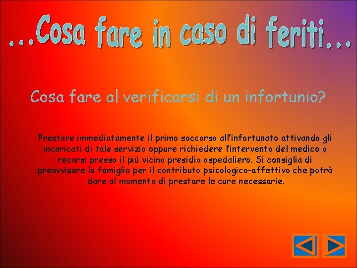 Cosa fare al verificarsi di un infortunio? Prestare immediatamente il primo soccorso all’infortunato attivando