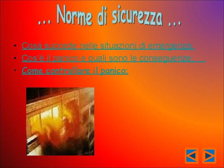  • Cosa succede nelle situazioni di emergenza; • Cos’è il panico e quali