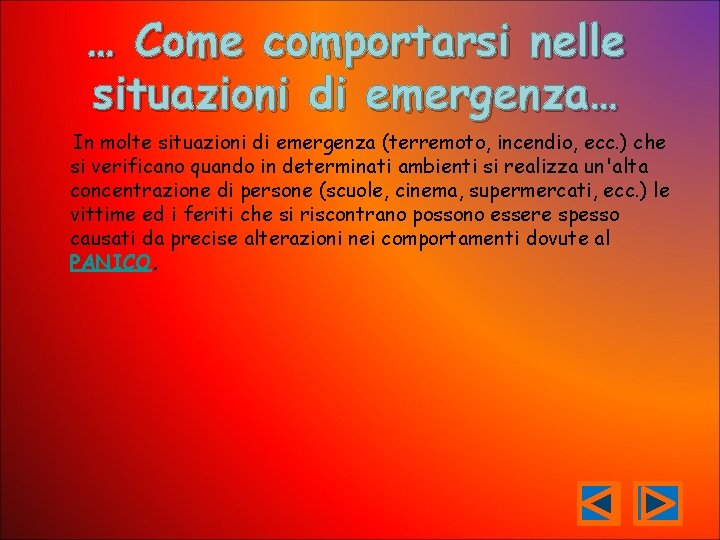 … Come comportarsi nelle situazioni di emergenza… In molte situazioni di emergenza (terremoto, incendio,