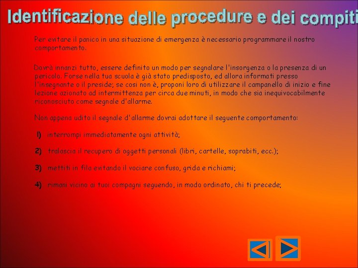 Per evitare il panico in una situazione di emergenza è necessario programmare il nostro