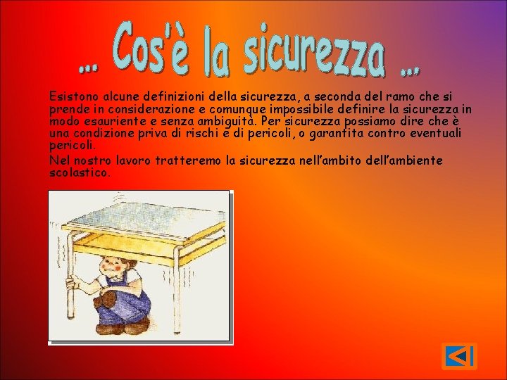 Esistono alcune definizioni della sicurezza, a seconda del ramo che si prende in considerazione