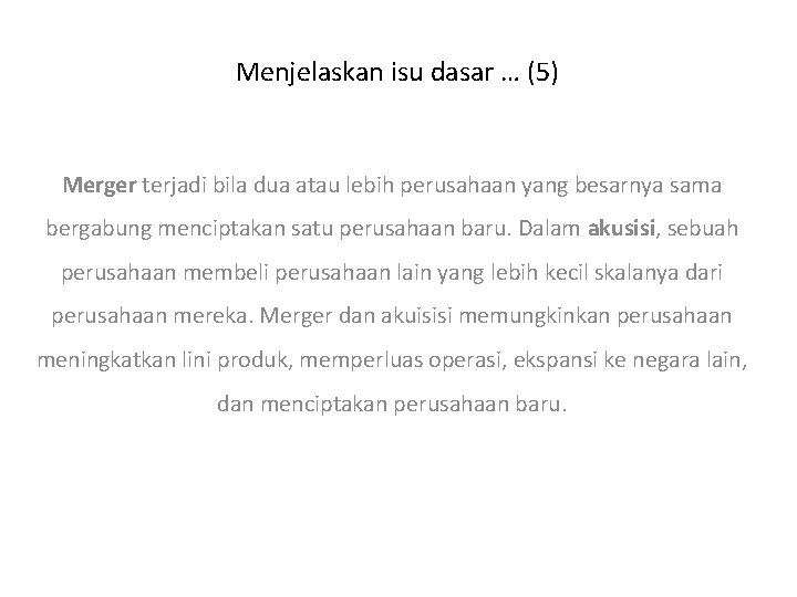 Menjelaskan isu dasar … (5) Merger terjadi bila dua atau lebih perusahaan yang besarnya