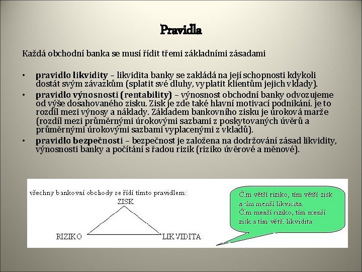 Pravidla Každá obchodní banka se musí řídit třemi základními zásadami • • • pravidlo