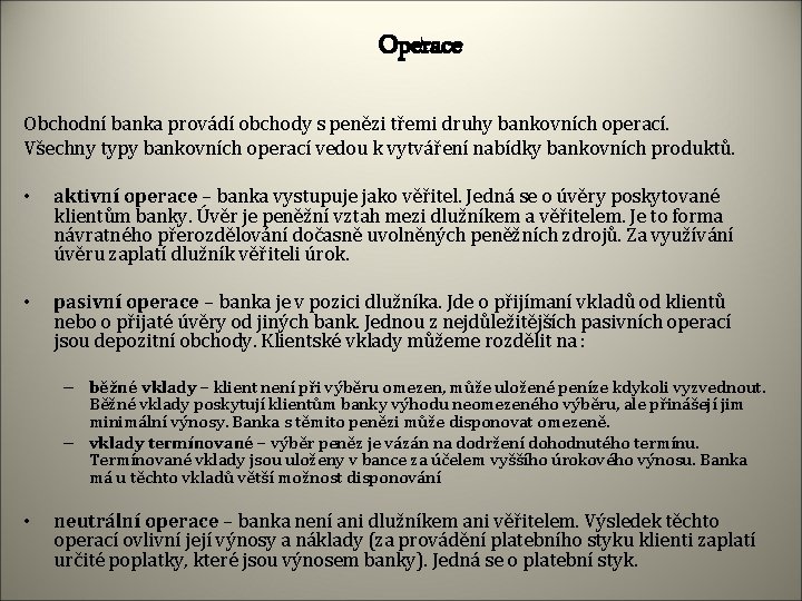 Operace Obchodní banka provádí obchody s penězi třemi druhy bankovních operací. Všechny typy bankovních