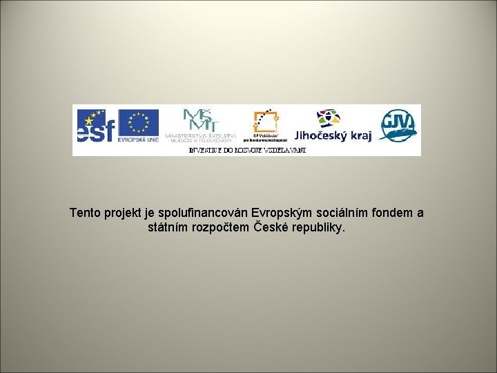Tento projekt je spolufinancován Evropským sociálním fondem a státním rozpočtem České republiky. 