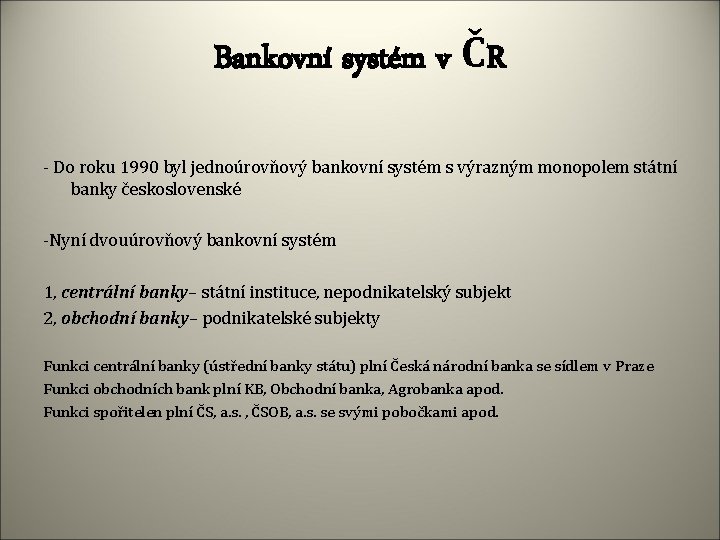 Bankovní systém v ČR - Do roku 1990 byl jednoúrovňový bankovní systém s výrazným