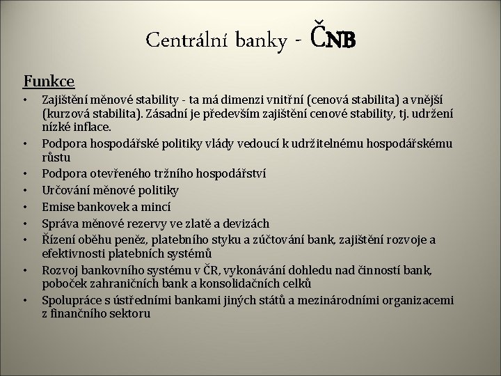 Centrální banky - ČNB Funkce • • • Zajištění měnové stability - ta má