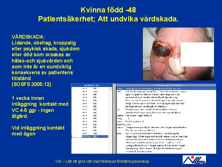 Kvinna född -48 Patientsäkerhet; Att undvika vårdskada. VÅRDSKADA: Lidande, obehag, kroppslig eller psykisk skada,