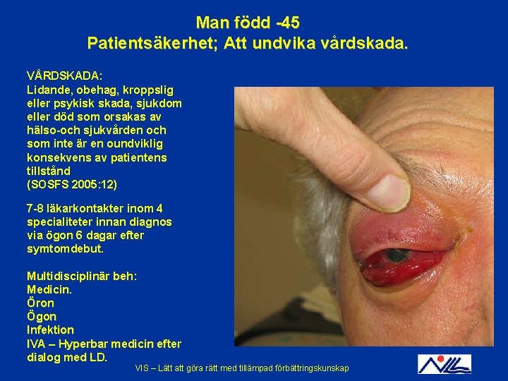 Man född -45 Patientsäkerhet; Att undvika vårdskada. VÅRDSKADA: Lidande, obehag, kroppslig eller psykisk skada, Man född -45 Patientsäkerhet; Att undvika vårdskada. VÅRDSKADA: Lidande, obehag, kroppslig eller psykisk skada,