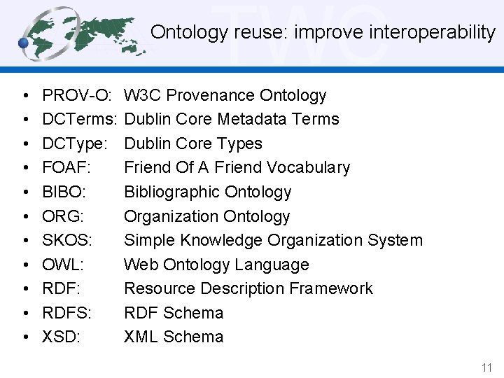 TWC Ontology reuse: improve interoperability • • • PROV-O: DCTerms: DCType: FOAF: BIBO: ORG: