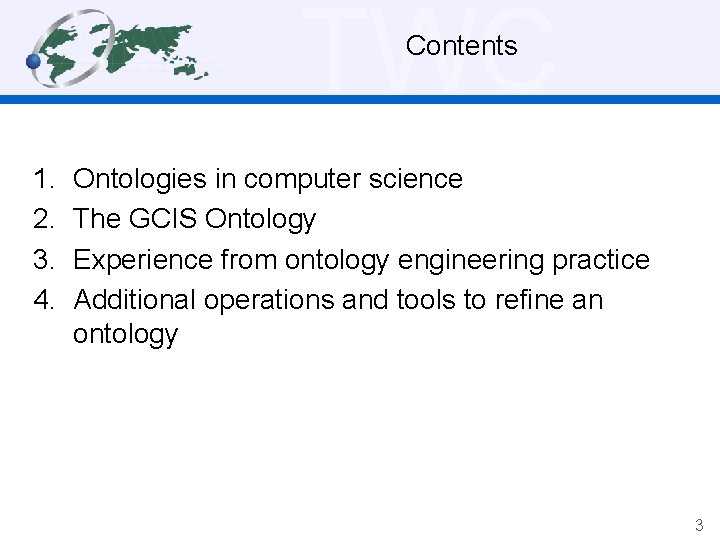 TWC Contents 1. 2. 3. 4. Ontologies in computer science The GCIS Ontology Experience
