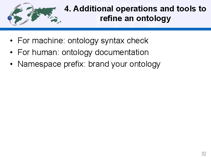 TWC 4. Additional operations and tools to refine an ontology • For machine: ontology
