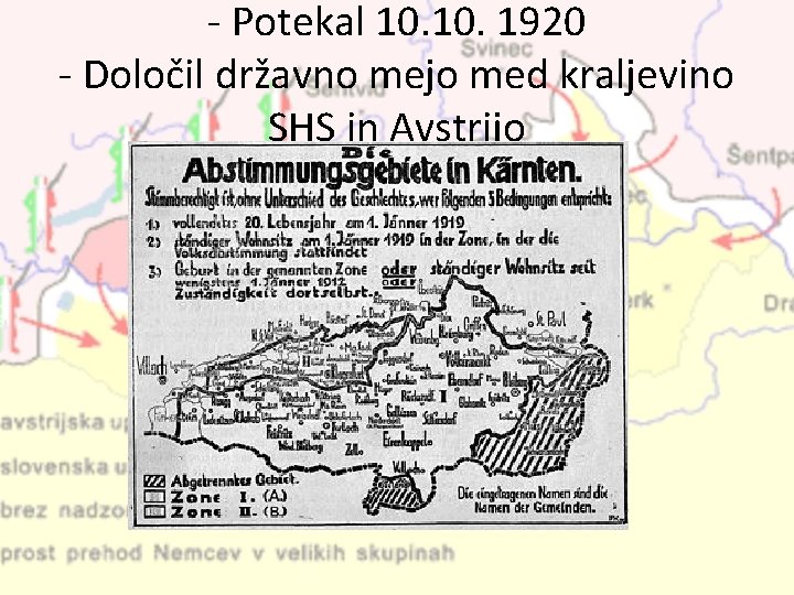 - Potekal 10. 1920 - Določil državno mejo med kraljevino SHS in Avstrijo 