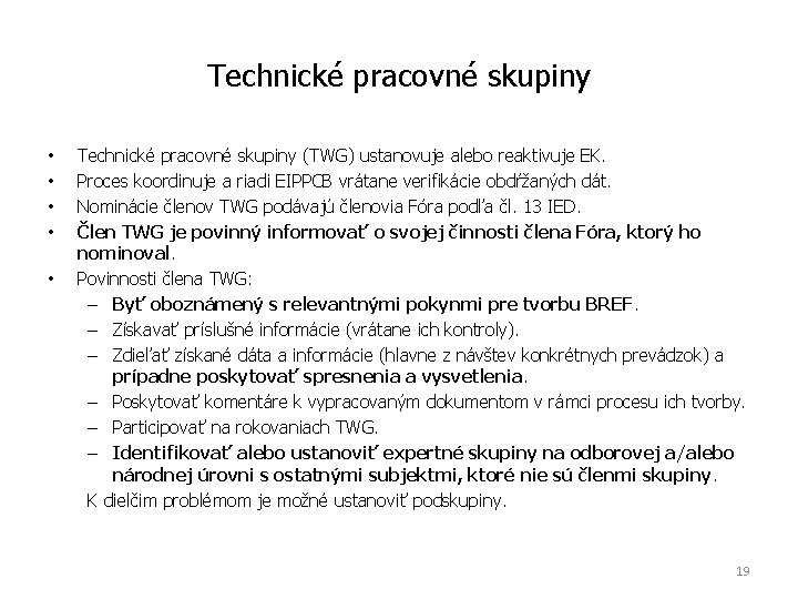 Technické pracovné skupiny • • • Technické pracovné skupiny (TWG) ustanovuje alebo reaktivuje EK.