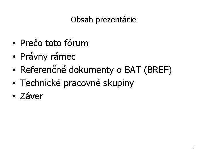 Obsah prezentácie • • • Prečo toto fórum Právny rámec Referenčné dokumenty o BAT