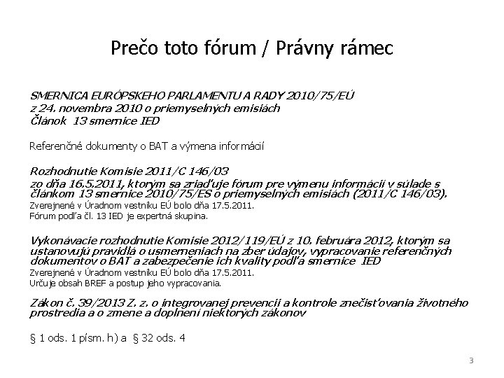 Prečo toto fórum / Právny rámec SMERNICA EURÓPSKEHO PARLAMENTU A RADY 2010/75/EÚ z 24.