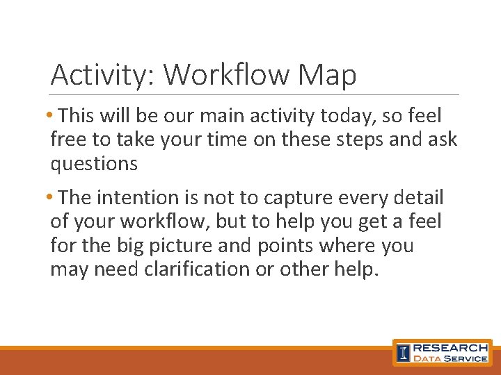 Activity: Workflow Map • This will be our main activity today, so feel free