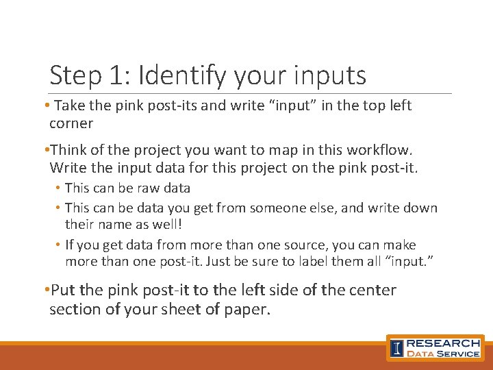 Step 1: Identify your inputs • Take the pink post-its and write “input” in