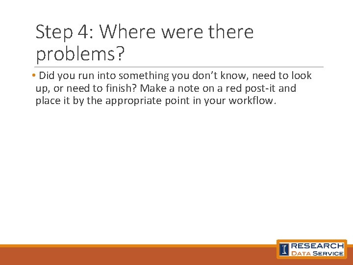 Step 4: Where were there problems? • Did you run into something you don’t