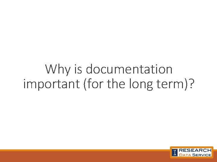 Why is documentation important (for the long term)? 