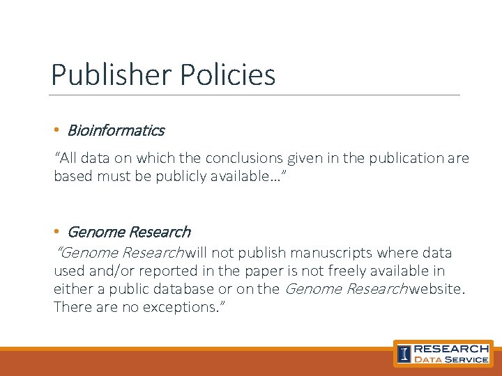 Publisher Policies • Bioinformatics “All data on which the conclusions given in the publication
