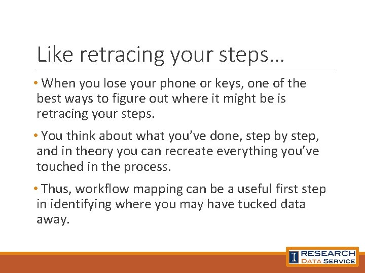 Like retracing your steps… • When you lose your phone or keys, one of
