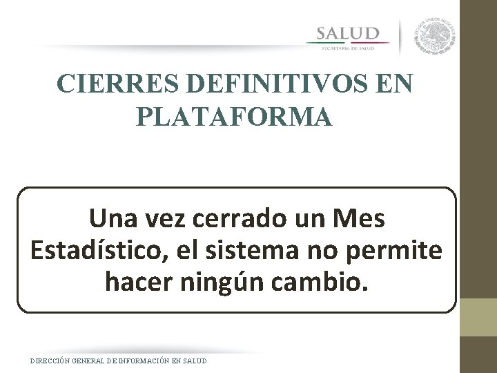 CIERRES DEFINITIVOS EN PLATAFORMA Una vez cerrado un Mes Estadístico, el sistema no permite