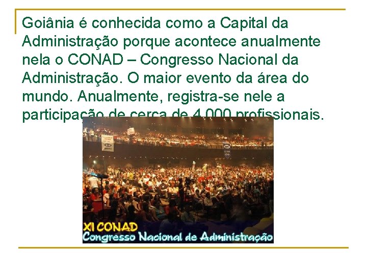 Goiânia é conhecida como a Capital da Administração porque acontece anualmente nela o CONAD