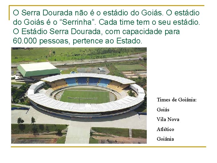 O Serra Dourada não é o estádio do Goiás. O estádio do Goiás é