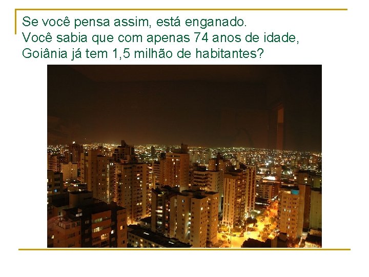 Se você pensa assim, está enganado. Você sabia que com apenas 74 anos de