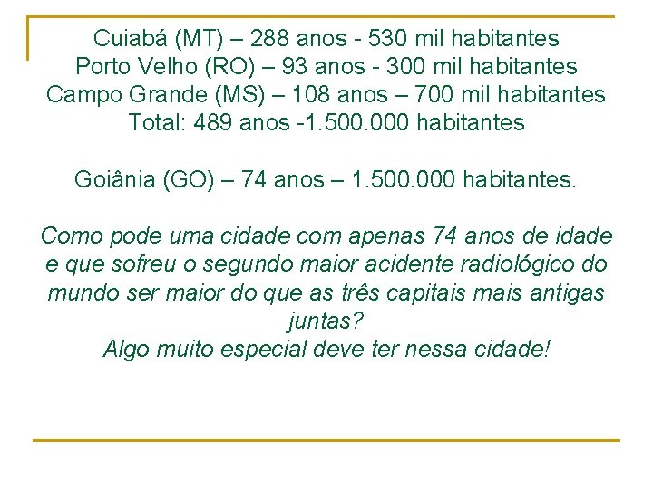 Cuiabá (MT) – 288 anos - 530 mil habitantes Porto Velho (RO) – 93