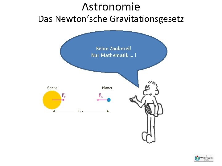 Astronomie Das Newton‘sche Gravitationsgesetz Keine Zauberei! Nur Mathematik … ! 