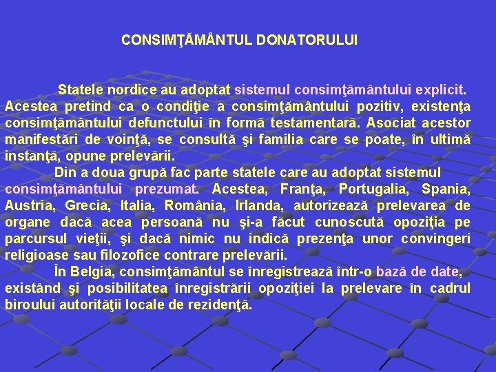 CONSIMŢĂM NTUL DONATORULUI Statele nordice au adoptat sistemul consimţământului explicit. Acestea pretind ca o CONSIMŢĂM NTUL DONATORULUI Statele nordice au adoptat sistemul consimţământului explicit. Acestea pretind ca o
