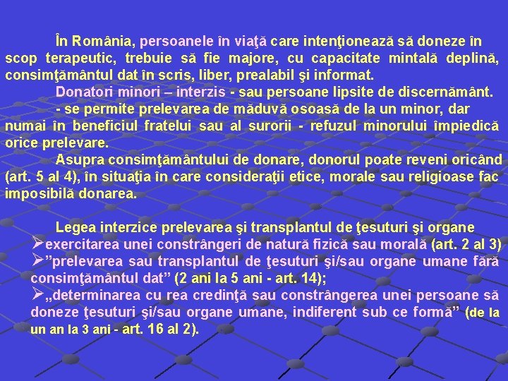 În România, persoanele în viaţă care intenţionează să doneze în scop terapeutic, trebuie să În România, persoanele în viaţă care intenţionează să doneze în scop terapeutic, trebuie să