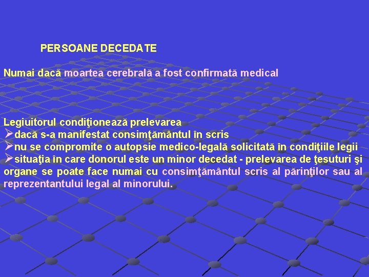 PERSOANE DECEDATE Numai dacă moartea cerebrală a fost confirmată medical Legiuitorul condiţionează prelevarea Ødacă PERSOANE DECEDATE Numai dacă moartea cerebrală a fost confirmată medical Legiuitorul condiţionează prelevarea Ødacă