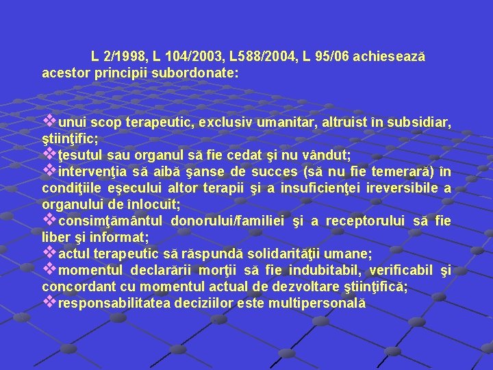 L 2/1998, L 104/2003, L 588/2004, L 95/06 achiesează acestor principii subordonate: vunui scop L 2/1998, L 104/2003, L 588/2004, L 95/06 achiesează acestor principii subordonate: vunui scop