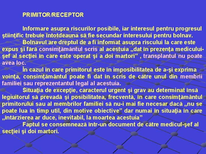 PRIMITOR/RECEPTOR Informare asupra riscurilor posibile, iar interesul pentru progresul ştiinţific trebuie întotdeauna să fie PRIMITOR/RECEPTOR Informare asupra riscurilor posibile, iar interesul pentru progresul ştiinţific trebuie întotdeauna să fie