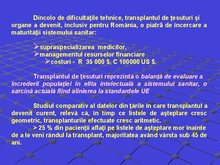 Dincolo de dificultăţile tehnice, transplantul de ţesuturi şi organe a devenit, inclusiv pentru România, Dincolo de dificultăţile tehnice, transplantul de ţesuturi şi organe a devenit, inclusiv pentru România,