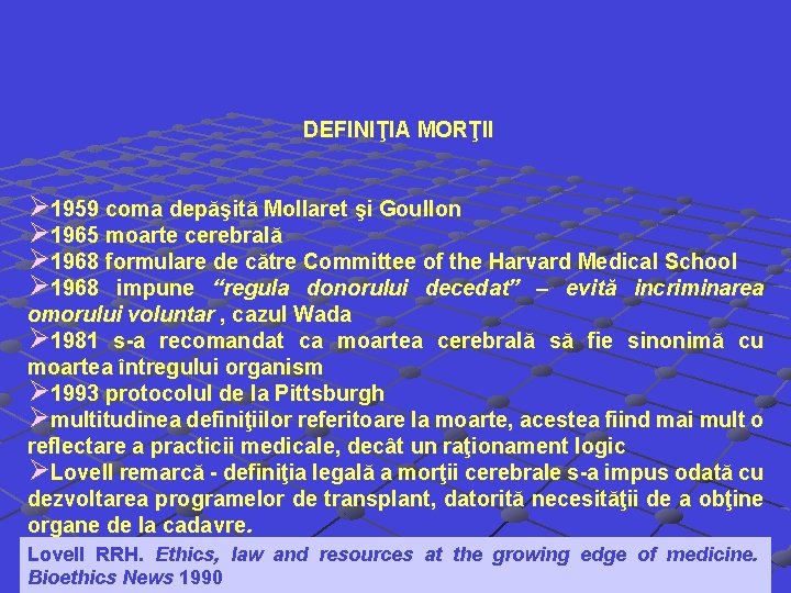 DEFINIŢIA MORŢII Ø 1959 coma depăşită Mollaret şi Goullon Ø 1965 moarte cerebrală Ø DEFINIŢIA MORŢII Ø 1959 coma depăşită Mollaret şi Goullon Ø 1965 moarte cerebrală Ø