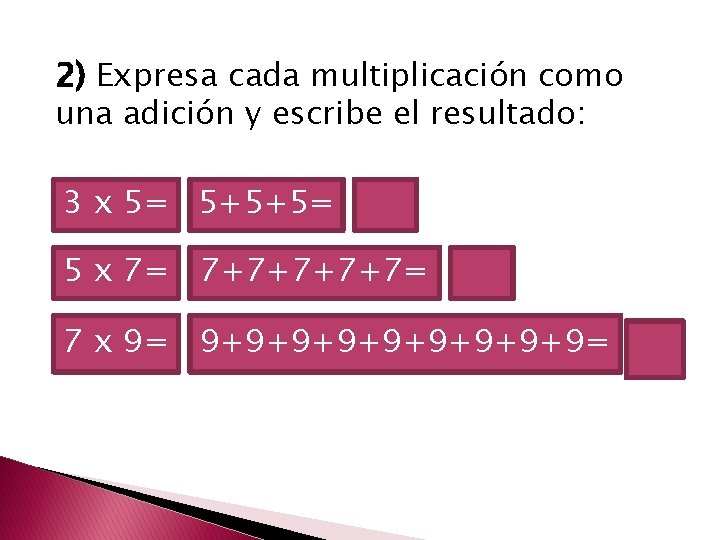 2) Expresa cada multiplicación como una adición y escribe el resultado: 3 x 5=