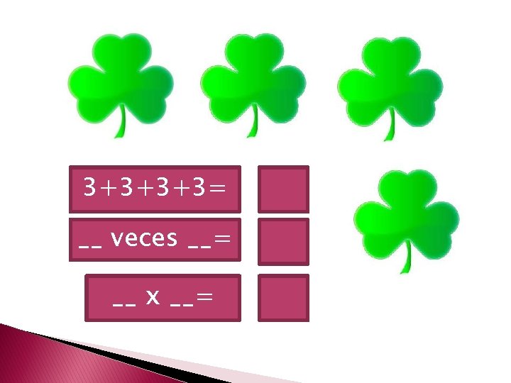 3+3+3+3= __ veces __= __ x __= 