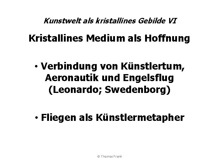 Kunstwelt als kristallines Gebilde VI Kristallines Medium als Hoffnung • Verbindung von Künstlertum, Aeronautik