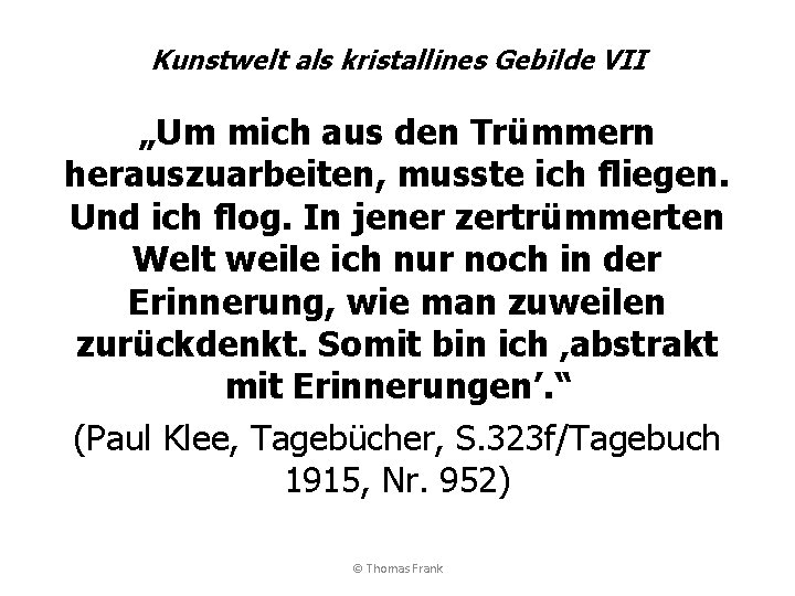 Kunstwelt als kristallines Gebilde VII „Um mich aus den Trümmern herauszuarbeiten, musste ich fliegen.