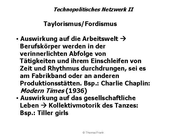 Technopolitisches Netzwerk II Taylorismus/Fordismus • Auswirkung auf die Arbeitswelt Berufskörper werden in der verinnerlichten