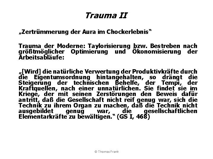 Trauma II „Zertrümmerung der Aura im Chockerlebnis“ Trauma der Moderne: Taylorisierung bzw. Bestreben nach