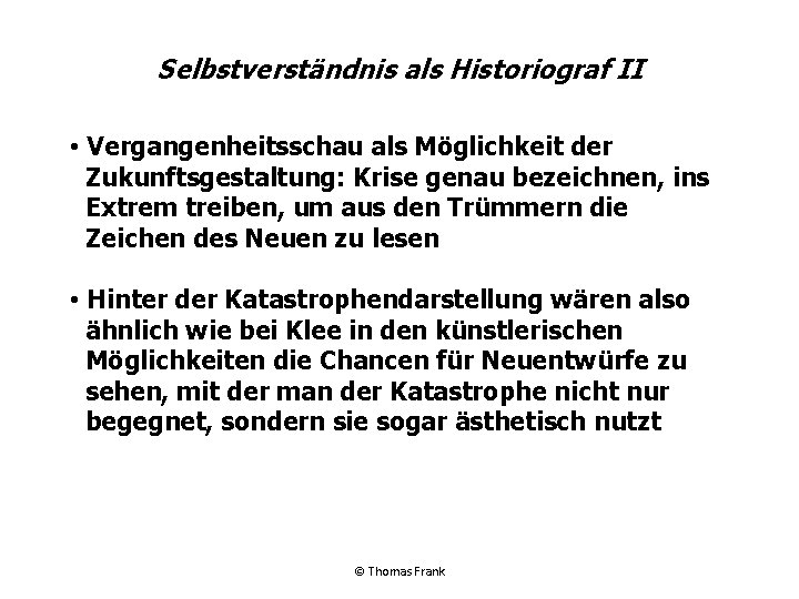Selbstverständnis als Historiograf II • Vergangenheitsschau als Möglichkeit der Zukunftsgestaltung: Krise genau bezeichnen, ins